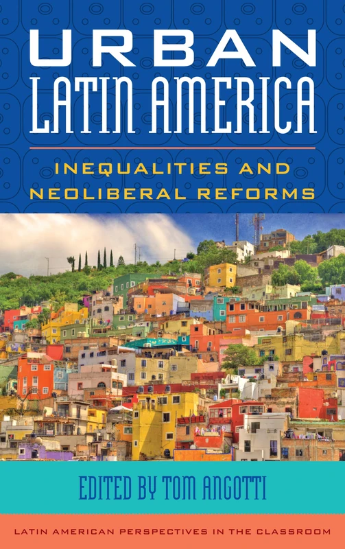 Urban Latin America: Inequalities and Neoliberal Reforms (Latin American Perspectives in the Classroom)