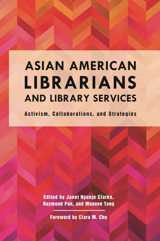 Asian American Librarians and Library Services: Activism, Collaborations, and Strategies