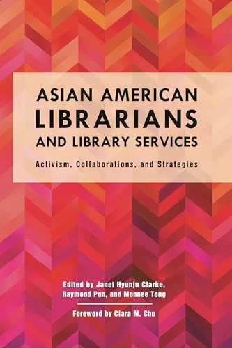 Asian American Librarians and Library Services: Activism, Collaborations, and Strategies