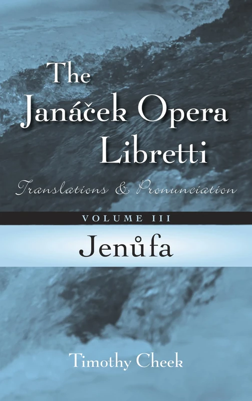 Jenufa: Translations and Pronunciation: Translations and Pronunciation, Volume 3 (The Janácek Opera Libretti Series)