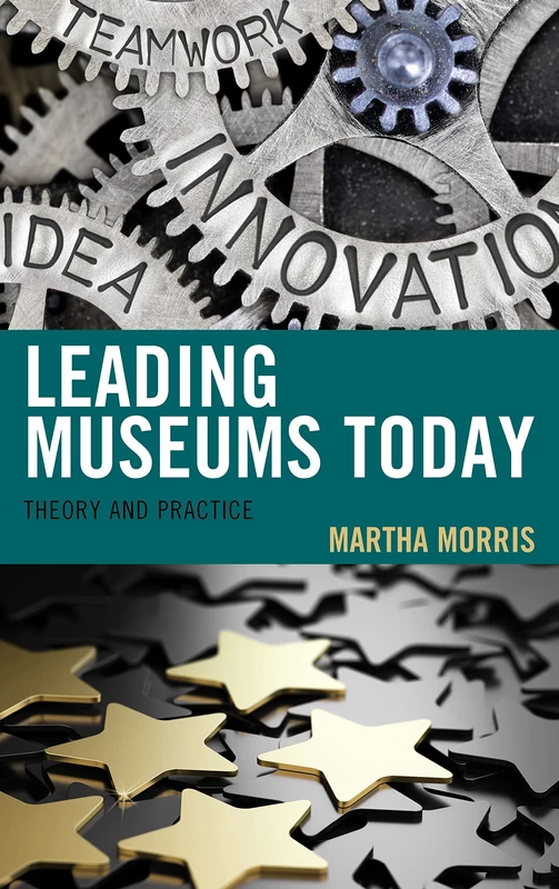 Leading Museums Today: Theory and Practice (American Association for State & Local History)