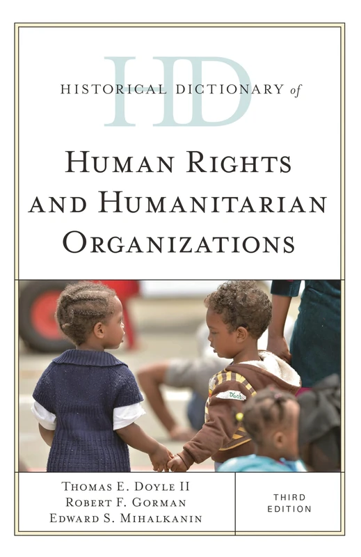 Historical Dictionary of Human Rights and Humanitarian Organizations (Historical Dictionaries of International Organizations)