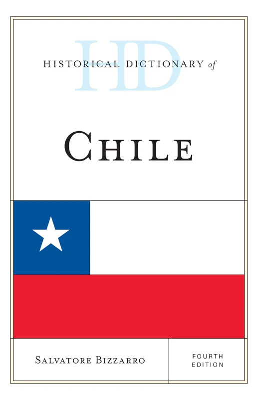 Historical Dictionary of Chile (Historical Dictionaries of the Americas, 2 Volumes)