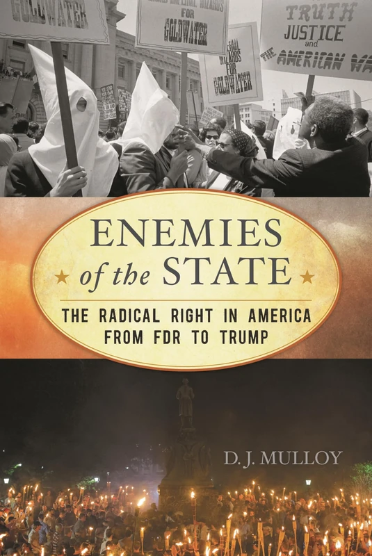 Enemies of the State: The Radical Right in America from FDR to Trump (American Ways)