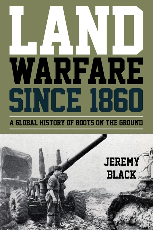 Land Warfare Since 1853: A Global History of Boots on the Ground