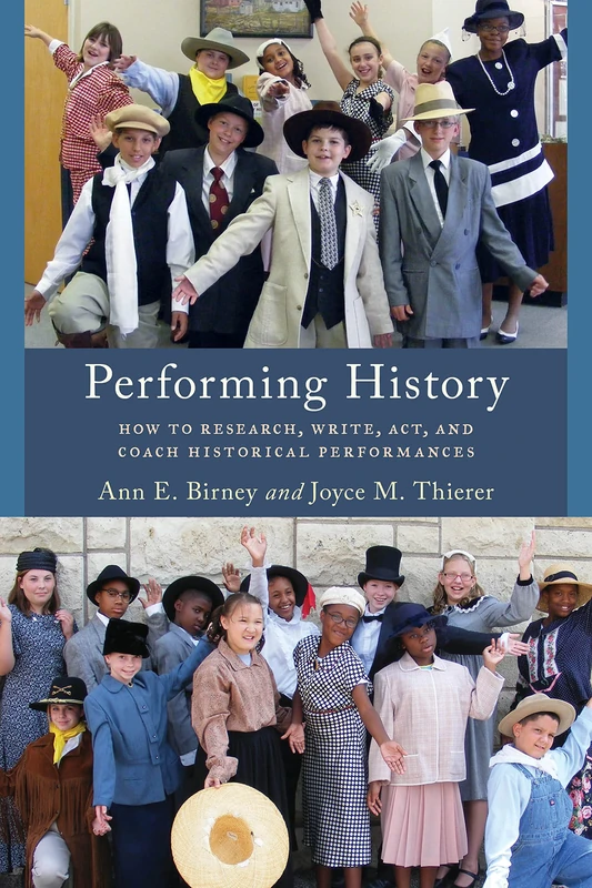 Performing History: How to Research, Write, Act, and Coach Historical Performances (American Association for State & Local History)