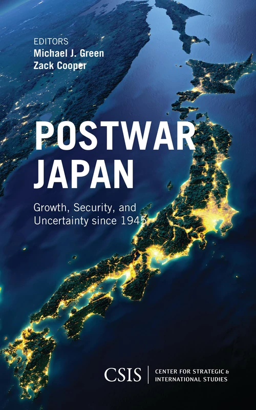 Postwar Japan: Growth, Security, and Uncertainty Since 1945 (CSIS Reports)