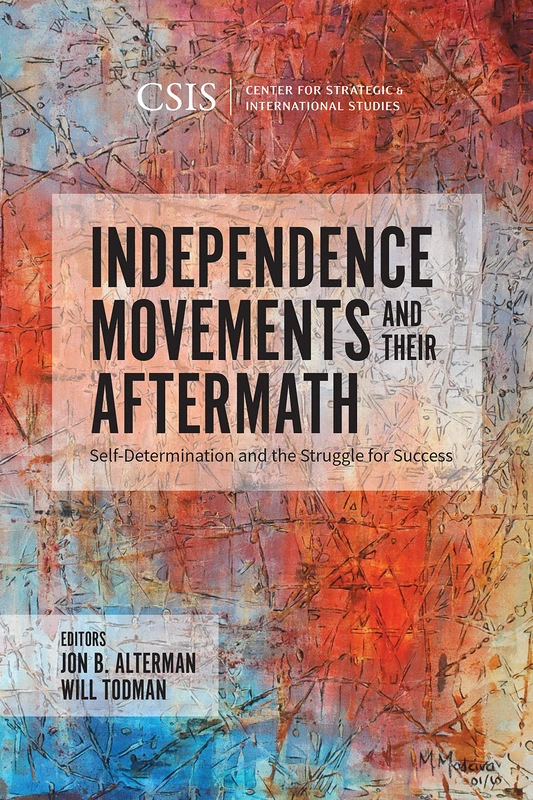 Independence Movements and Their Aftermath: Self-Determination and the Struggle for Success (CSIS Reports)