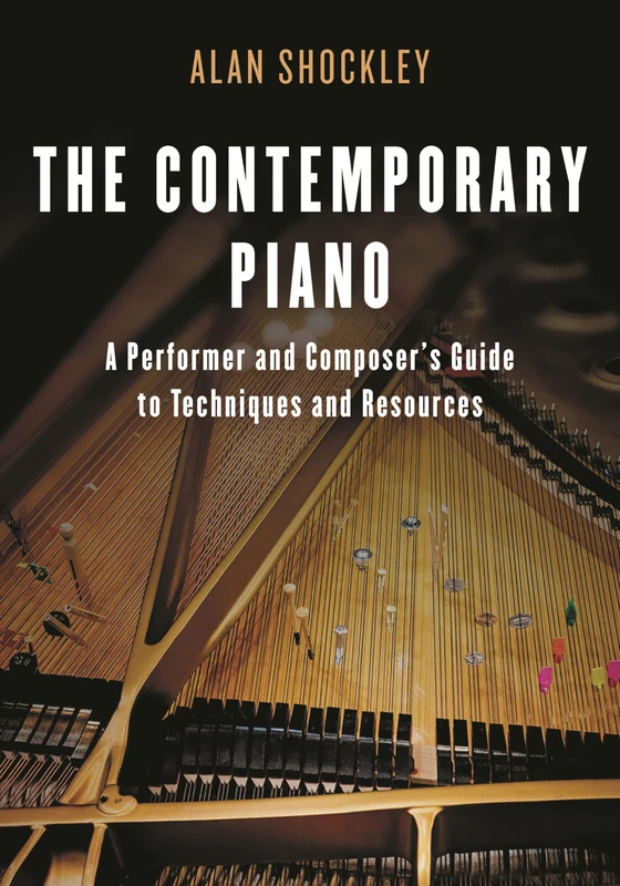 The Contemporary Piano: A Performer and Composer’s Guide to Techniques and Resources