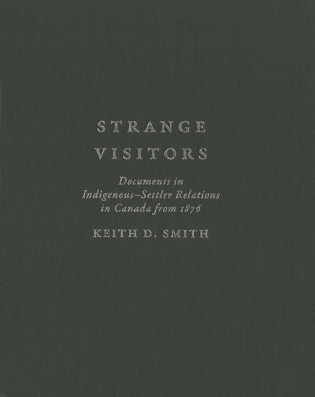 Strange Visitors: Documents in Indigenous-Settler Relations in Canada from 1876