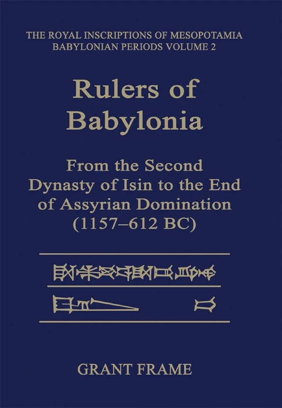 Rulers of Babylonia: From the Second Dynasty of Isin to the End of Assyrian Domination (1157-612 BC): 2 (RIM the Royal Inscriptions of Mesopotamia)
