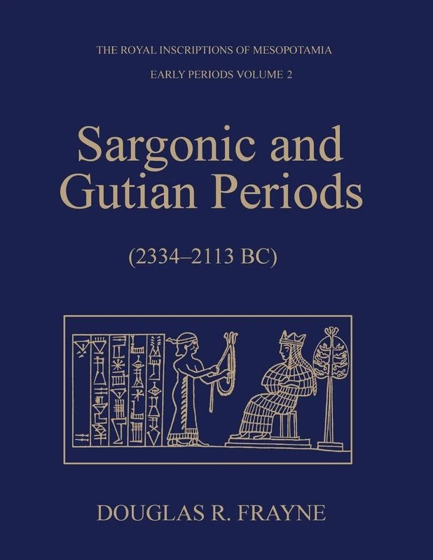 Sargonic and Gutian Periods (2234-2113 BC): 2 (RIM The Royal Inscriptions of Mesopotamia)