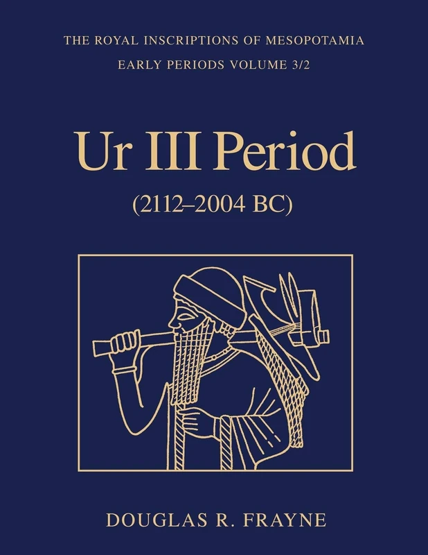 Ur III Period (2112-2004 BC): 3/2 (RIM The Royal Inscriptions of Mesopotamia)