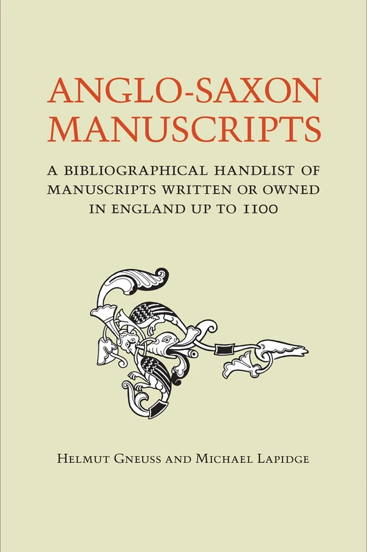 Anglo-Saxon Manuscripts: A Bibliographical Handlist of Manuscripts and Manuscript Fragments Written or Owned in England up to 1100 (Toronto Anglo-Saxon Series)