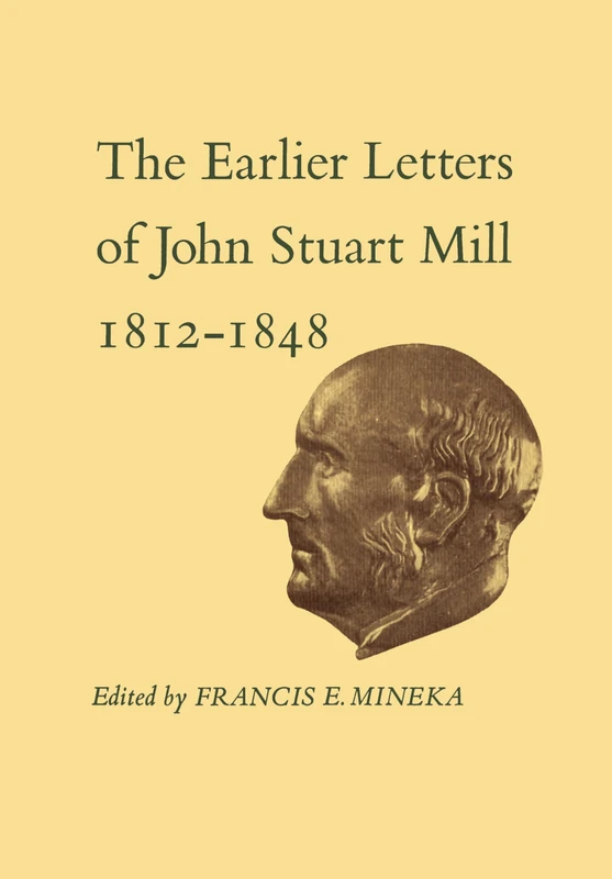 The Earlier Letters of John Stuart Mill 1812-1848: Volumes XII-XIII (Collected Works of John Stuart Mill)