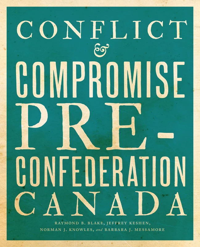 Conflict and Compromise: Pre-Confederation Canada: 1
