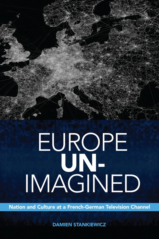 Europe Un-Imagined: Nation and Culture at a French-German Television Channel (Anthropological Horizons) - Image 1