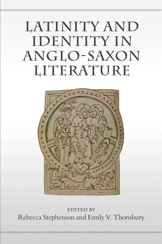 Latinity and Identity in Anglo-Saxon Literature (Toronto Anglo-Saxon Series)