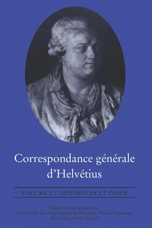 Correspondance Générale D'Helvétius, Volume V: Appendices Et Index: IV