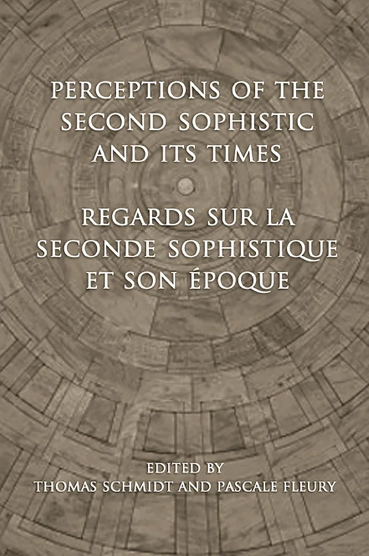 Perceptions of the Second Sophistic and Its Times - Regards sur la Seconde Sophistique et son époque: 49 (Phoenix Supplementary Volumes)