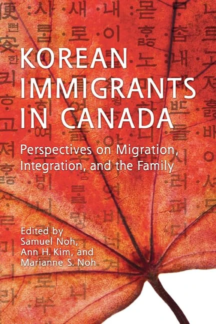 Korean Immigrants in Canada: Perspectives on Migration, Integration, and the Family (Asian Canadian Studies)