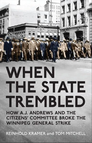 When the State Trembled: How A.J. Andrews and the Citizens' Committee Broke the Winnipeg General Strike (Canadian Social History Series)
