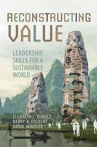 Reconstructing Value: Leadership Skills for a Sustainable World (Rotman-Utp Publishing: Business & Sustainability)
