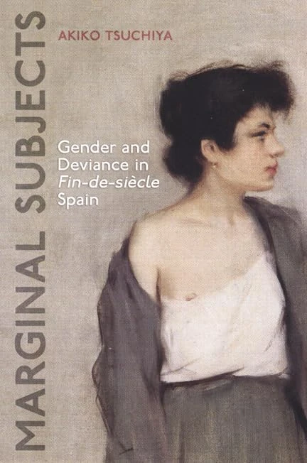 Marginal Subjects: Gender and Deviance in Fin-de-siecle Spain (University of Toronto Romance Series)