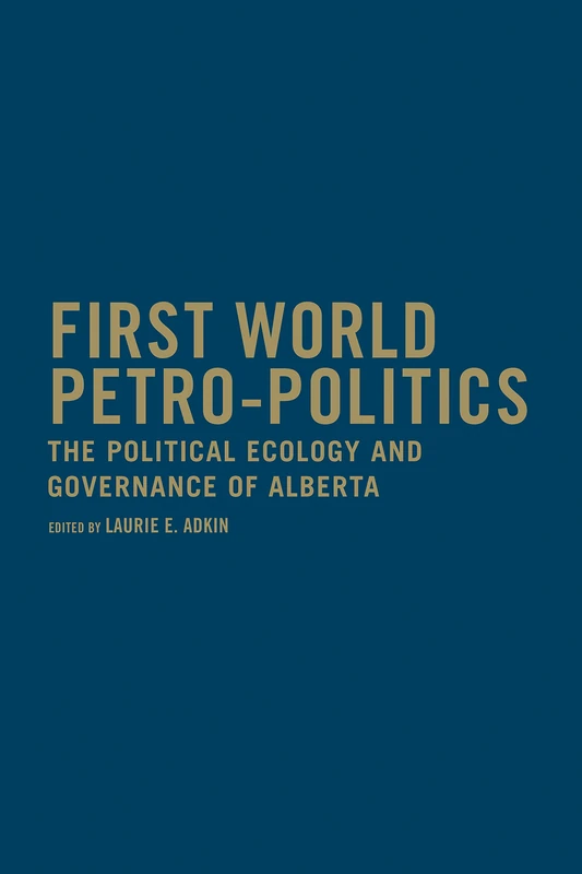 First World Petro-Politics: The Political Ecology and Governance of Alberta