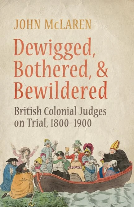 Dewigged, Bothered, and Bewildered: British Colonial Judges on Trial, 1800-1900 (Osgoode Society for Canadian Legal History) - Image 1