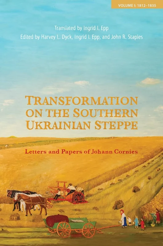 Transformation on the Southern Ukrainian Steppe: Letters and Papers of Johann Cornies, Volume I: 1812-1835: 1 (Tsarist and Soviet Mennonite Studies) - Image 1