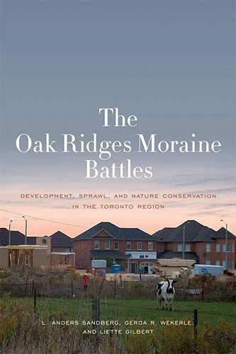 The Oak Ridges Moraine Battles: Development, Sprawl, and Nature Conservation in the Toronto Region - Image 1