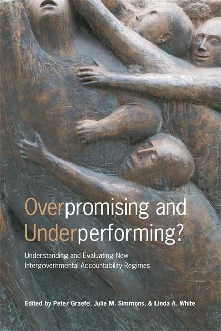 Overpromising and Underperforming?: Understanding and Evaluating New Intergovernmental Accountability Regimes (IPAC Series in Public Management & Governance)