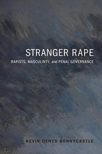 Stranger Rape: Rapists, Masculinity and Penal Governance