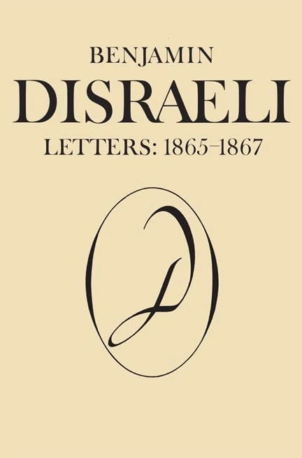 Benjamin Disraeli Letters, 1865-1867 (Letters of Benjamin Disraeli): 1865-1867, Volume IX: 9