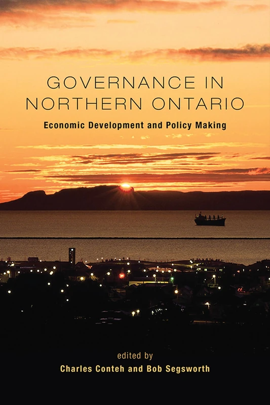 Governance in Northern Ontario: Economic Development and Policy Making (IPAC Series in Public Management and Governance)
