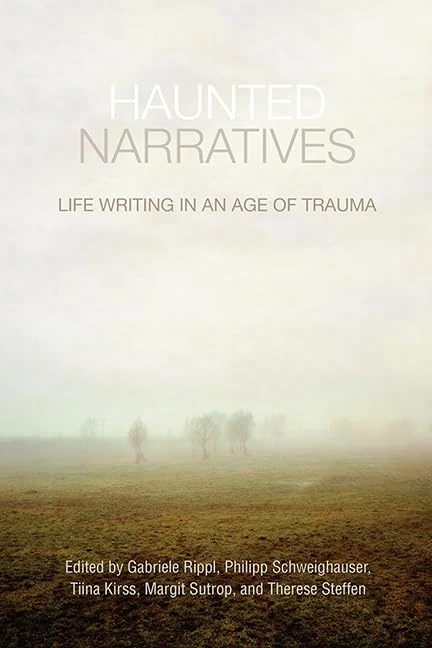Haunted Narratives: Life Writing in an Age of Trauma