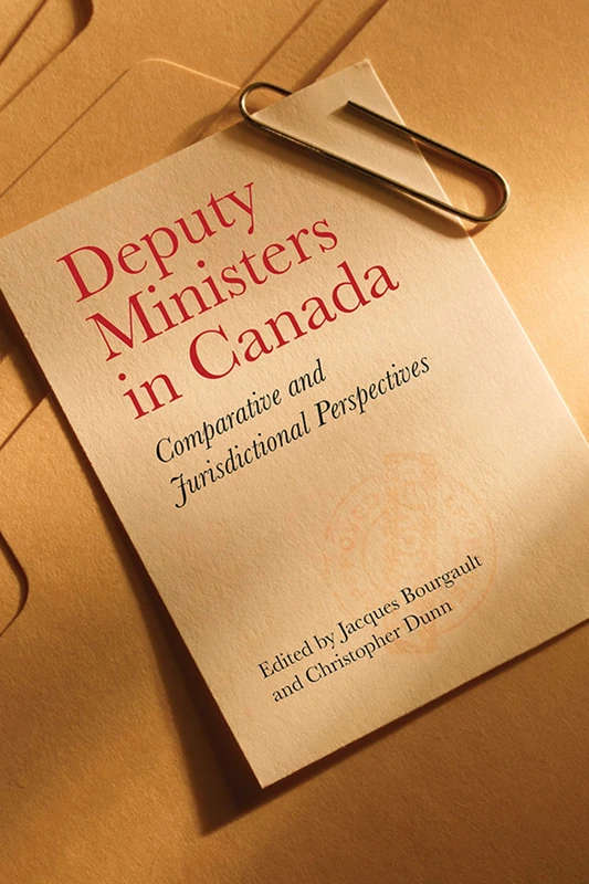 Deputy Ministers in Canada: Comparative and Jurisdicational Perspectives (IPAC Series in Public Management & Governance)