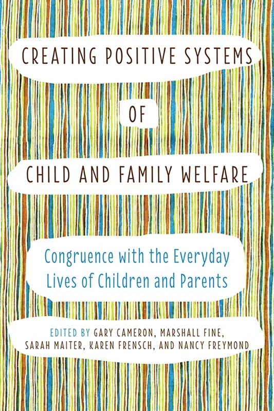 Creating Positive Systems of Child and Family Welfare: Congruence with the Everday Lives of Children and Parents