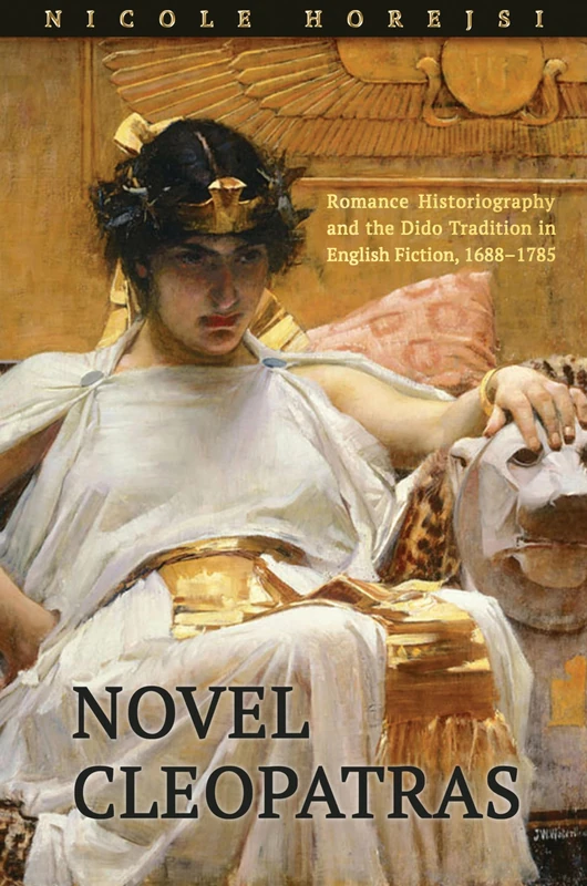 Novel Cleopatras: Romance Historiography and the Dido Tradition in English Fiction, 1688-1785 - Image 1