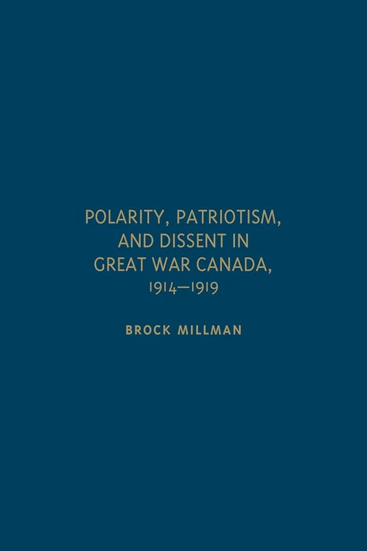 Polarity, Patriotism, and Dissent in Great War Canada, 1914-1919