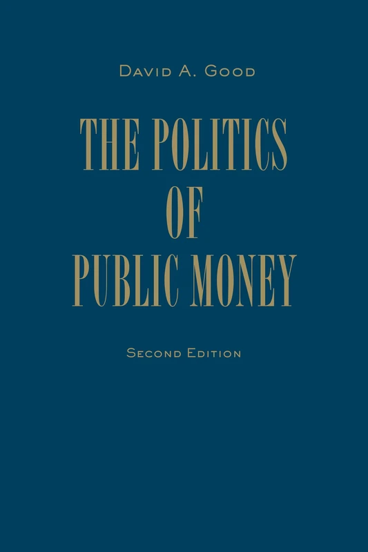 Politics of Public Money, Second Edition (IPAC Series in Public Management and Governance)
