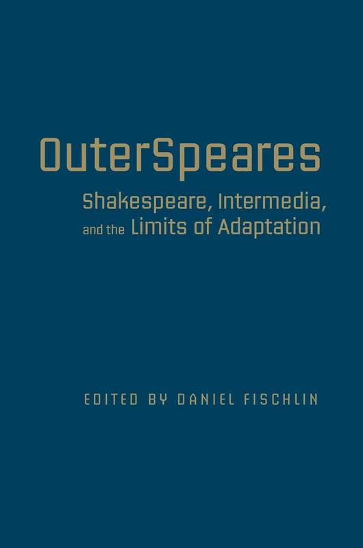 Outerspeares: Shakespeare, Intermedia, and the Limits of Adaptation
