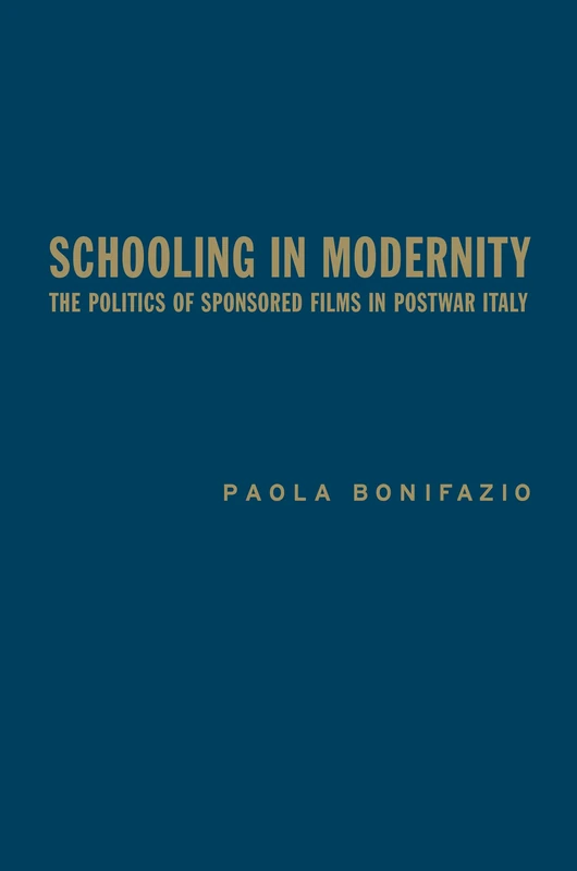 Schooling in Modernity: The Politics of Sponsored Films in Postwar Italy (Toronto Italian Studies) - Image 1