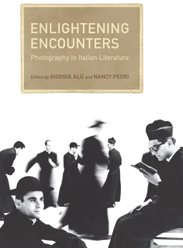 Enlightening Encounters: Photography in Italian Literature (Toronto Italian Studies) - Image 1