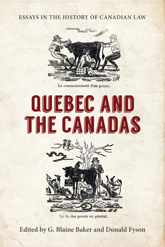 Essays in the History of Canadian Law: Canadas v. Xl: 11 (Osgoode Society for Canadian Legal History): Quebec and the Canadas