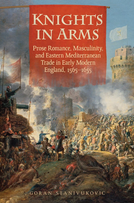 Knights in Arms: Prose Romance, Masculinity, and Eastern Mediterranean Trade in Early Modern England, 1565-1655 - Image 1