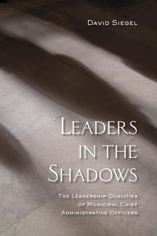 Leaders in the Shadows: The Leadership Qualities of Municipal Chief Administrative Officers (IPAC Series in Public Management and Governance) - Image 1