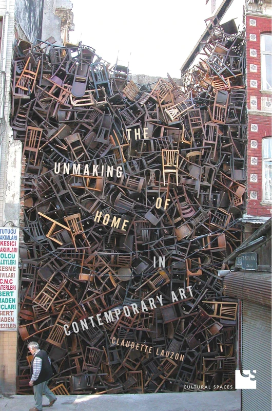 The Unmaking of Home in Contemporary Art (Cultural Spaces)