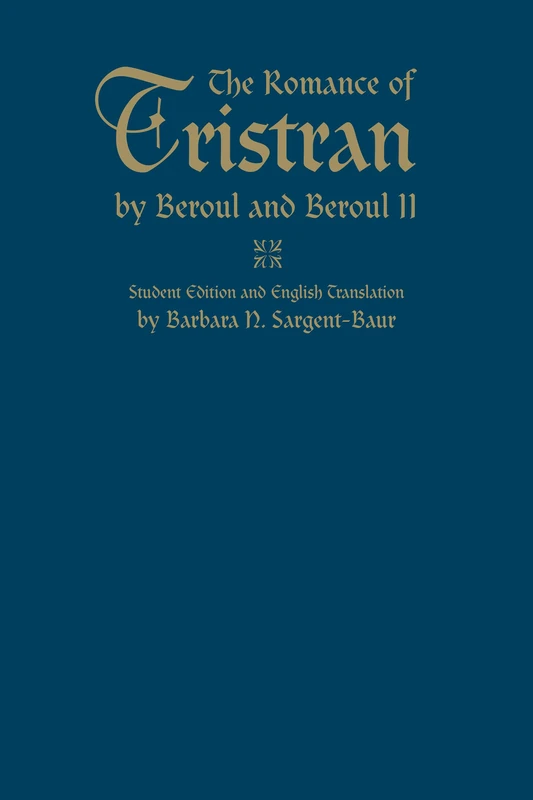 The Romance of Tristran by Beroul and Beroul II: Student Edition and English Translation